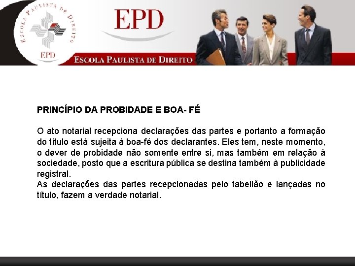 PRINCÍPIO DA PROBIDADE E BOA- FÉ O ato notarial recepciona declarações das partes e