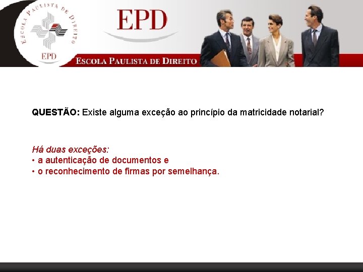 QUESTÃO: Existe alguma exceção ao princípio da matricidade notarial? Há duas exceções: • a