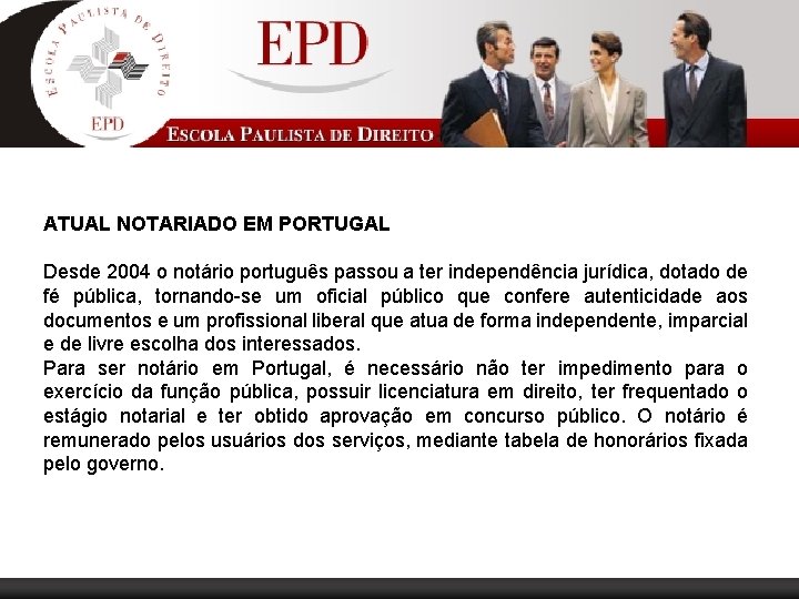 ATUAL NOTARIADO EM PORTUGAL Desde 2004 o notário português passou a ter independência jurídica,