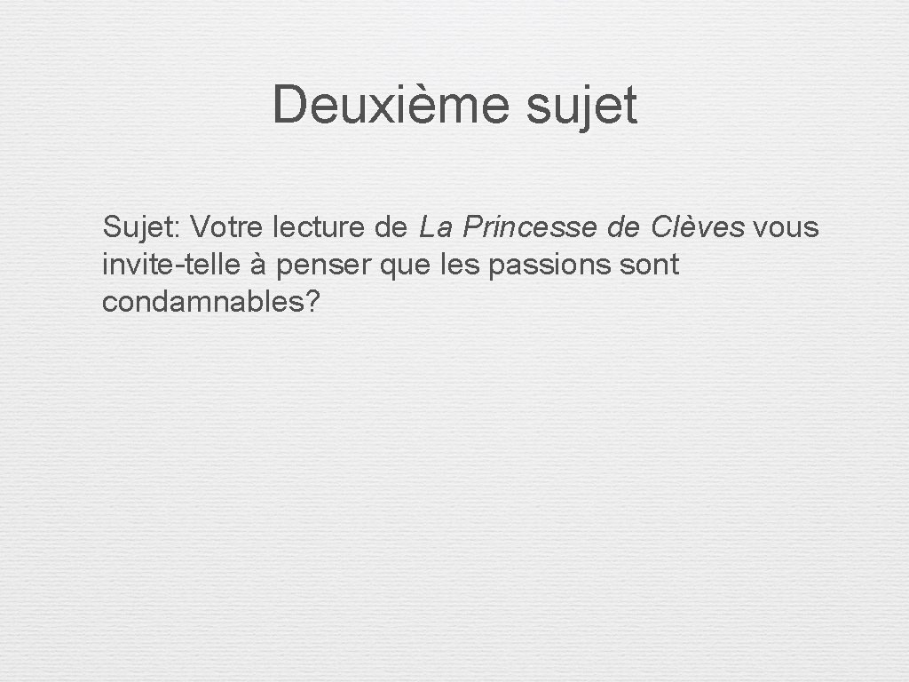 Deuxième sujet Sujet: Votre lecture de La Princesse de Clèves vous invite-telle à penser