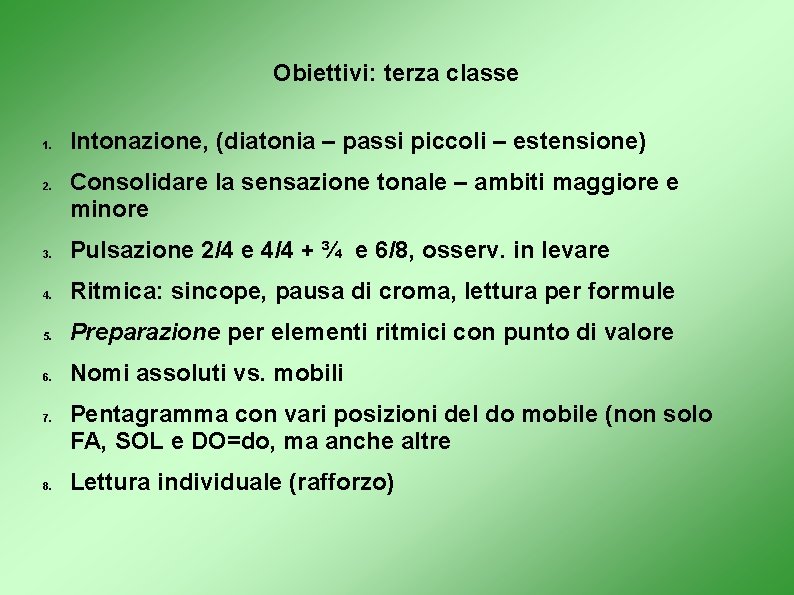 Obiettivi: terza classe 1. 2. Intonazione, (diatonia – passi piccoli – estensione) Consolidare la