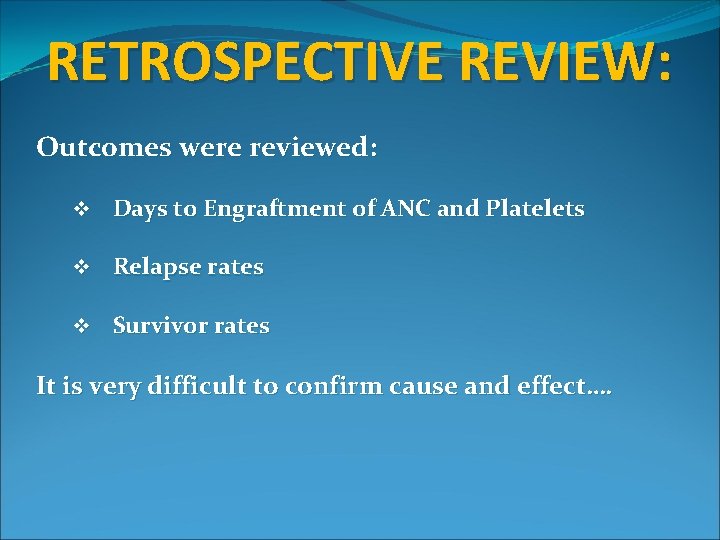 RETROSPECTIVE REVIEW: Outcomes were reviewed: v Days to Engraftment of ANC and Platelets v RETROSPECTIVE REVIEW: Outcomes were reviewed: v Days to Engraftment of ANC and Platelets v