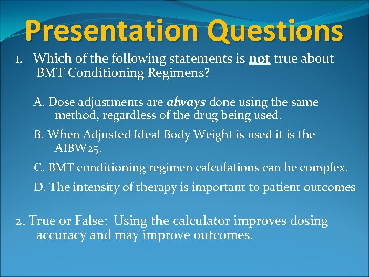 Presentation Questions 1. Which of the following statements is not true about BMT Conditioning Presentation Questions 1. Which of the following statements is not true about BMT Conditioning