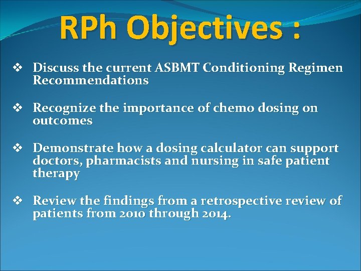 RPh Objectives : v Discuss the current ASBMT Conditioning Regimen Recommendations v Recognize the RPh Objectives : v Discuss the current ASBMT Conditioning Regimen Recommendations v Recognize the