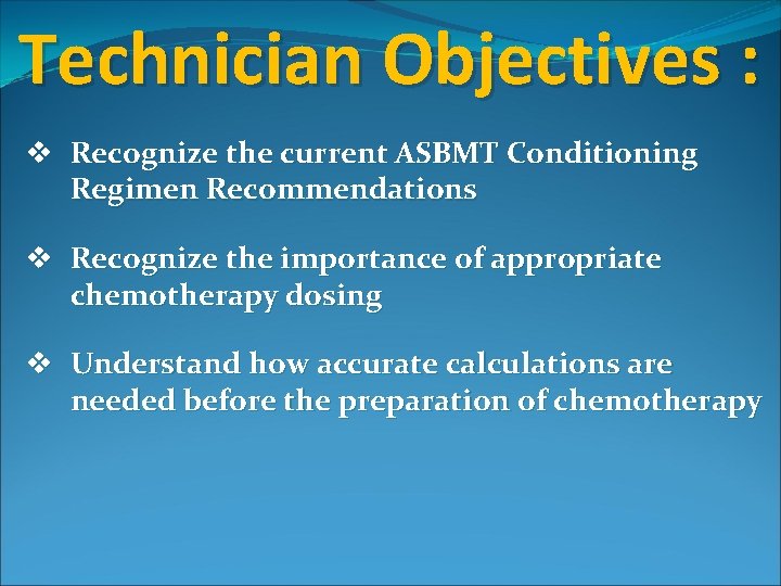 Technician Objectives : v Recognize the current ASBMT Conditioning Regimen Recommendations v Recognize the Technician Objectives : v Recognize the current ASBMT Conditioning Regimen Recommendations v Recognize the
