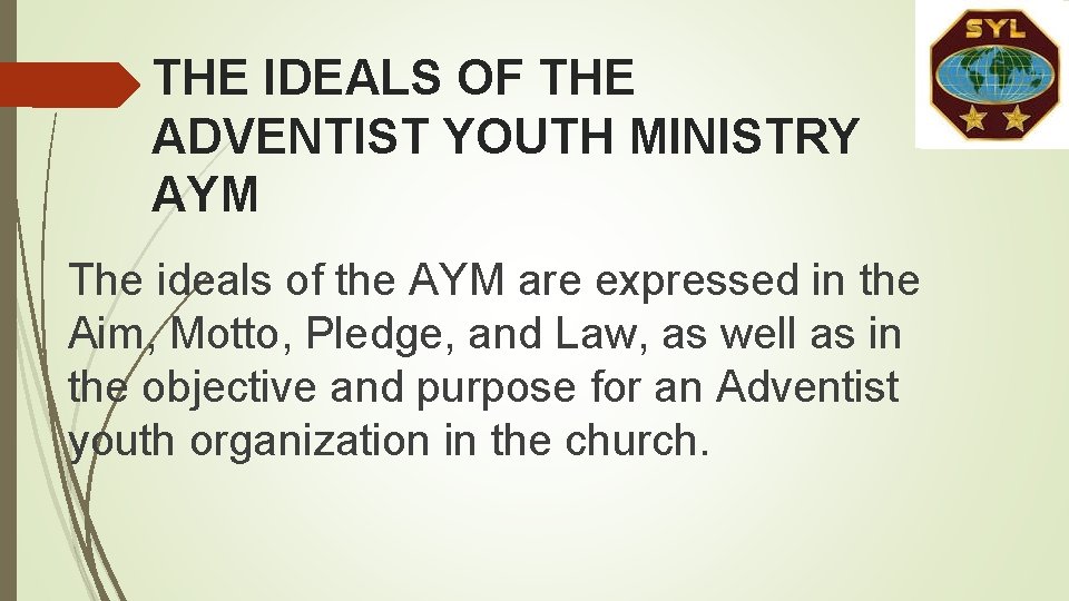 THE IDEALS OF THE ADVENTIST YOUTH MINISTRY AYM The ideals of the AYM are THE IDEALS OF THE ADVENTIST YOUTH MINISTRY AYM The ideals of the AYM are