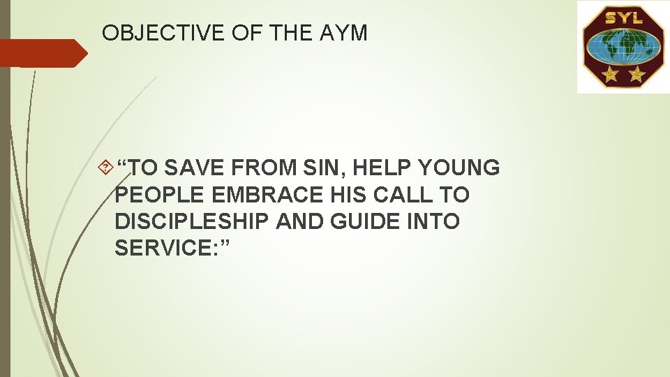 OBJECTIVE OF THE AYM “TO SAVE FROM SIN, HELP YOUNG PEOPLE EMBRACE HIS CALL OBJECTIVE OF THE AYM “TO SAVE FROM SIN, HELP YOUNG PEOPLE EMBRACE HIS CALL