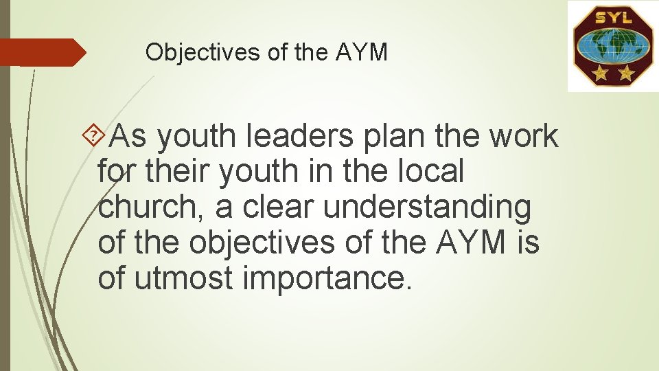 Objectives of the AYM As youth leaders plan the work for their youth in Objectives of the AYM As youth leaders plan the work for their youth in