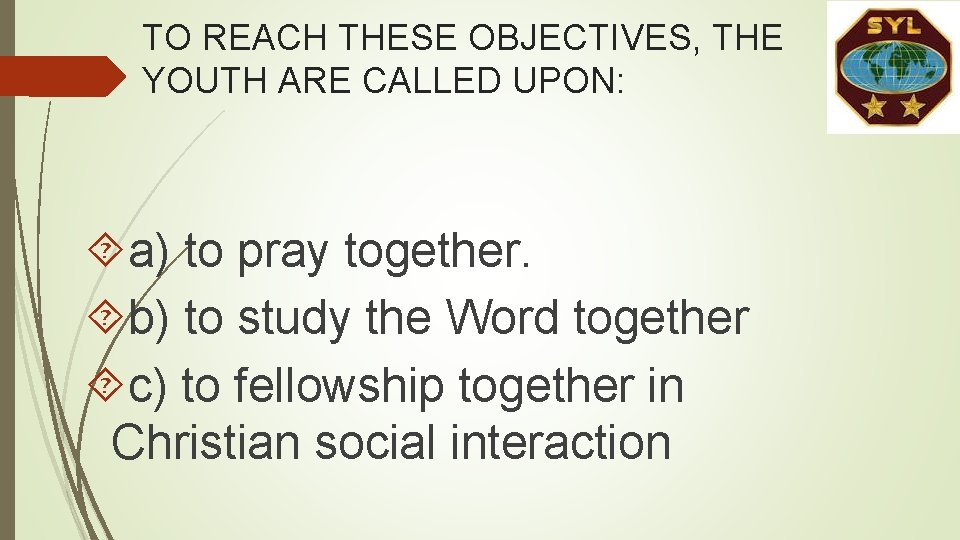 TO REACH THESE OBJECTIVES, THE YOUTH ARE CALLED UPON: a) to pray together. b) TO REACH THESE OBJECTIVES, THE YOUTH ARE CALLED UPON: a) to pray together. b)