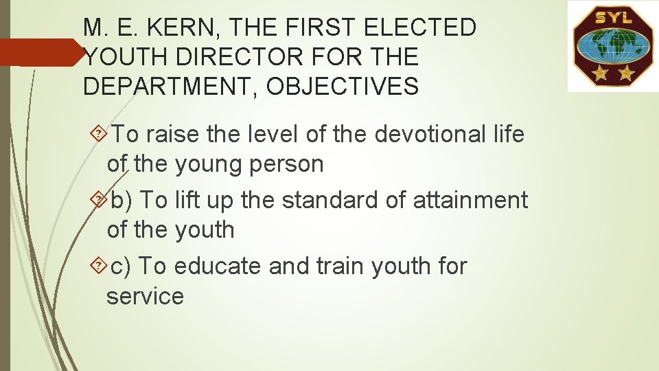 M. E. KERN, THE FIRST ELECTED YOUTH DIRECTOR FOR THE DEPARTMENT, OBJECTIVES To raise M. E. KERN, THE FIRST ELECTED YOUTH DIRECTOR FOR THE DEPARTMENT, OBJECTIVES To raise
