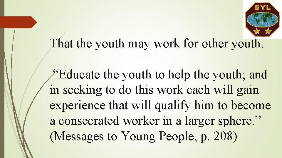 That the youth may work for other youth. “Educate the youth to help the That the youth may work for other youth. “Educate the youth to help the