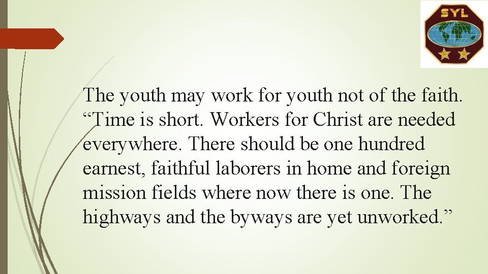 The youth may work for youth not of the faith. “Time is short. Workers The youth may work for youth not of the faith. “Time is short. Workers