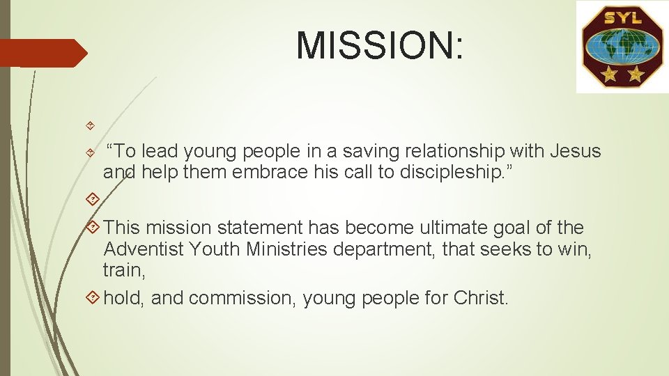 MISSION: “To lead young people in a saving relationship with Jesus and help them MISSION: “To lead young people in a saving relationship with Jesus and help them