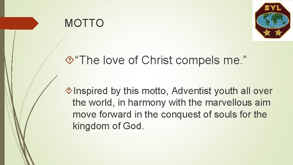 MOTTO “The love of Christ compels me. ” Inspired by this motto, Adventist youth MOTTO “The love of Christ compels me. ” Inspired by this motto, Adventist youth