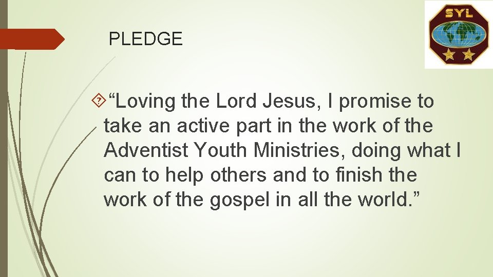 PLEDGE “Loving the Lord Jesus, I promise to take an active part in the PLEDGE “Loving the Lord Jesus, I promise to take an active part in the