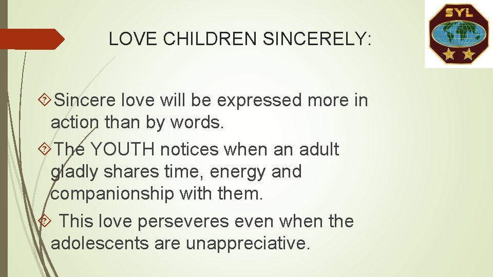 LOVE CHILDREN SINCERELY: Sincere love will be expressed more in action than by words. LOVE CHILDREN SINCERELY: Sincere love will be expressed more in action than by words.