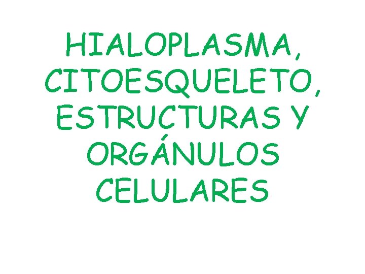 HIALOPLASMA, CITOESQUELETO, ESTRUCTURAS Y ORGÁNULOS CELULARES 