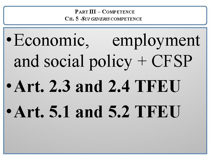 PART III – COMPETENCE CH. 5 –SUI GENERIS COMPETENCE • Economic, employment and social