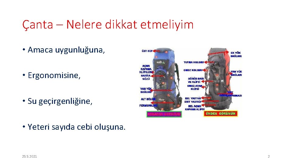 Çanta – Nelere dikkat etmeliyim • Amaca uygunluğuna, • Ergonomisine, • Su geçirgenliğine, •