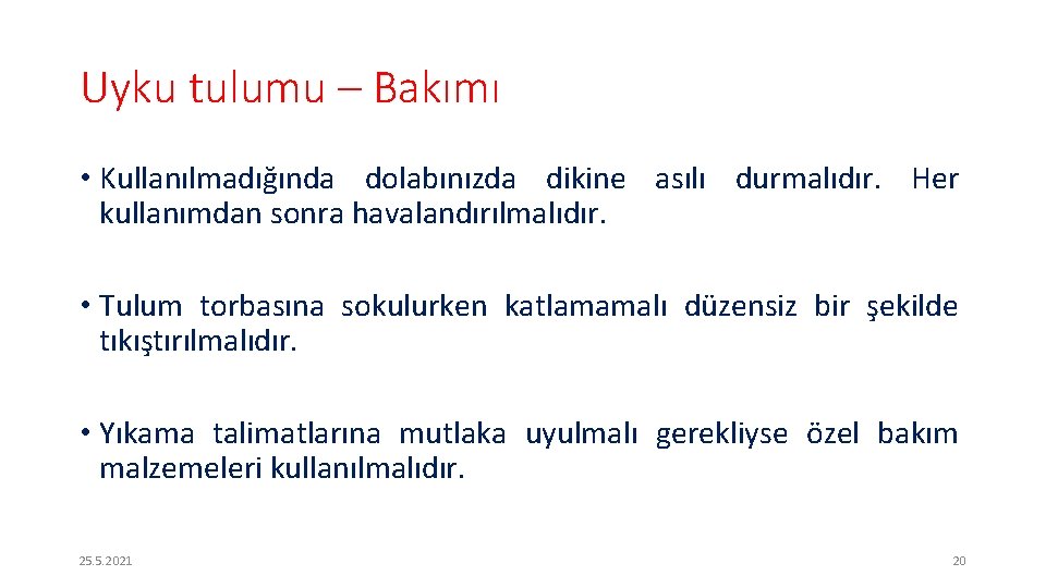 Uyku tulumu – Bakımı • Kullanılmadığında dolabınızda dikine asılı durmalıdır. Her kullanımdan sonra havalandırılmalıdır.