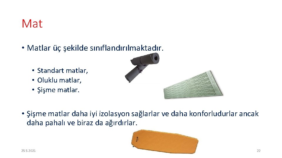 Mat • Matlar üç şekilde sınıflandırılmaktadır. • Standart matlar, • Oluklu matlar, • Şişme