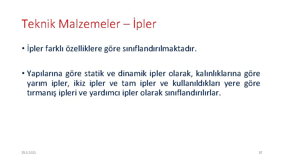 Teknik Malzemeler – İpler • İpler farklı özelliklere göre sınıflandırılmaktadır. • Yapılarına göre statik