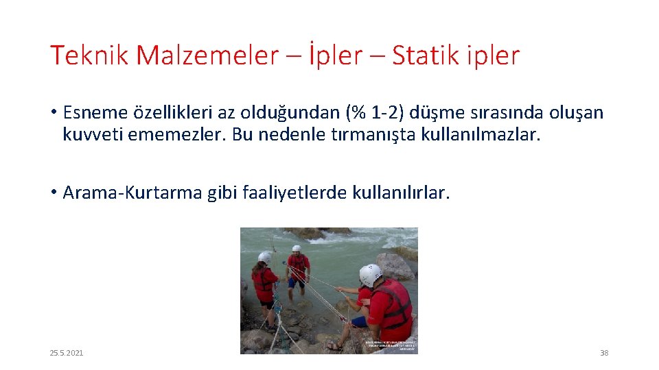 Teknik Malzemeler – İpler – Statik ipler • Esneme özellikleri az olduğundan (% 1