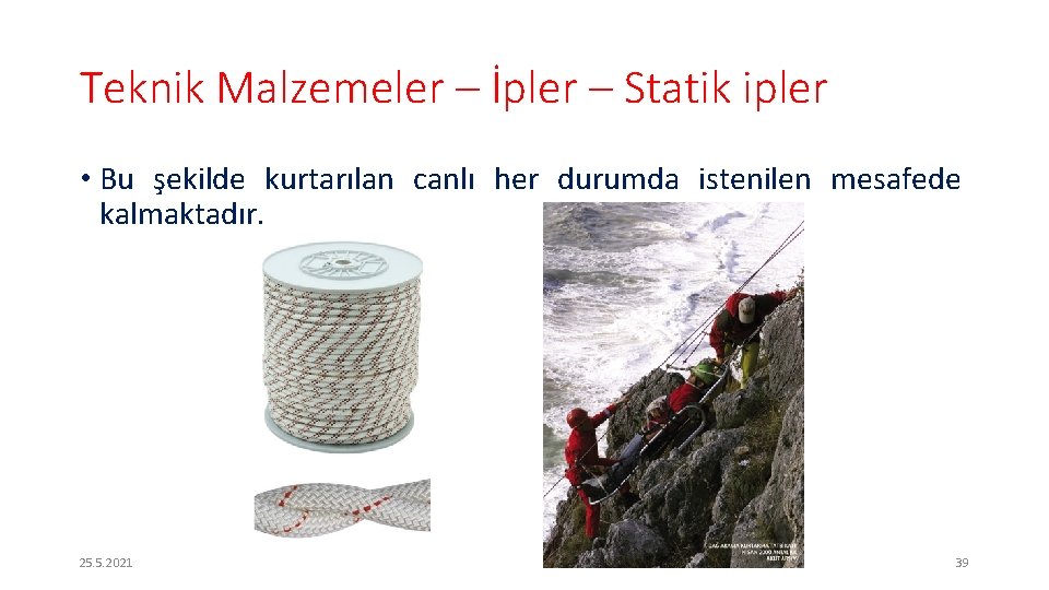 Teknik Malzemeler – İpler – Statik ipler • Bu şekilde kurtarılan canlı her durumda