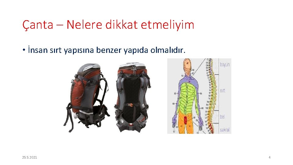 Çanta – Nelere dikkat etmeliyim • İnsan sırt yapısına benzer yapıda olmalıdır. 25. 5.