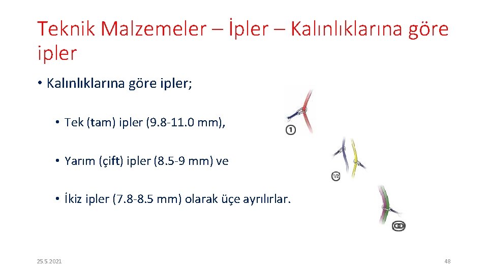 Teknik Malzemeler – İpler – Kalınlıklarına göre ipler • Kalınlıklarına göre ipler; • Tek