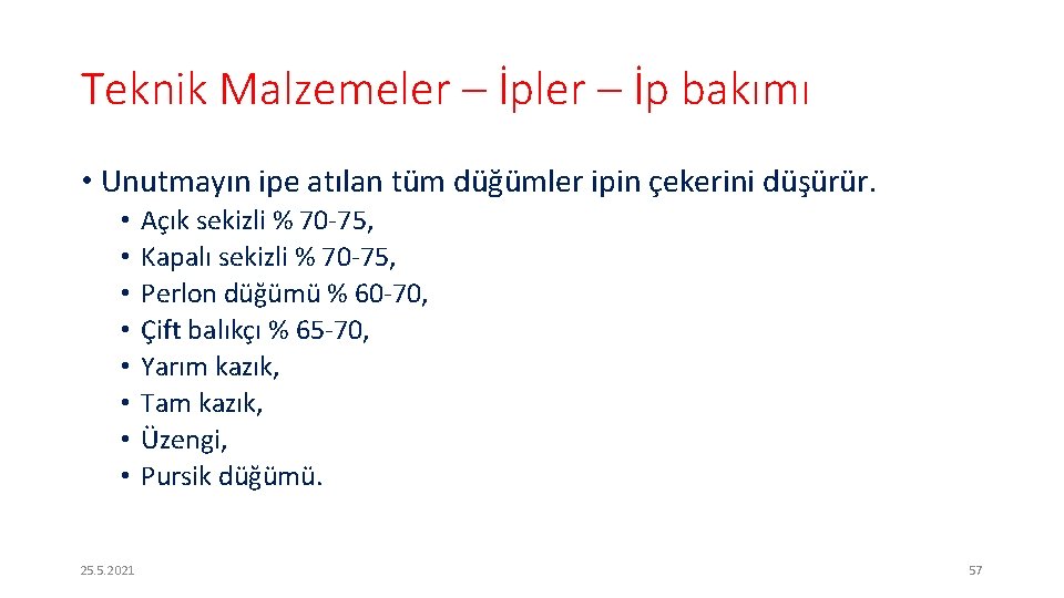 Teknik Malzemeler – İp bakımı • Unutmayın ipe atılan tüm düğümler ipin çekerini düşürür.