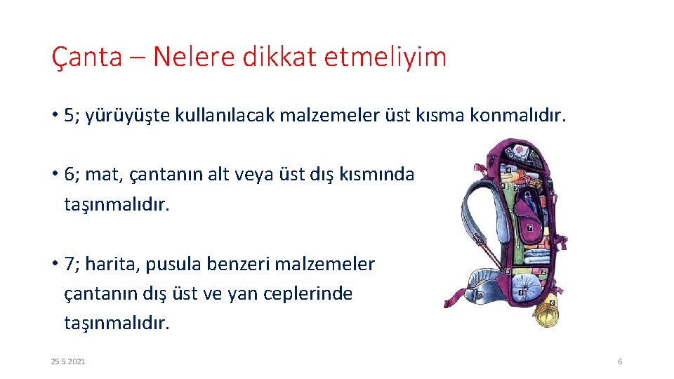 Çanta – Nelere dikkat etmeliyim • 5; yürüyüşte kullanılacak malzemeler üst kısma konmalıdır. •