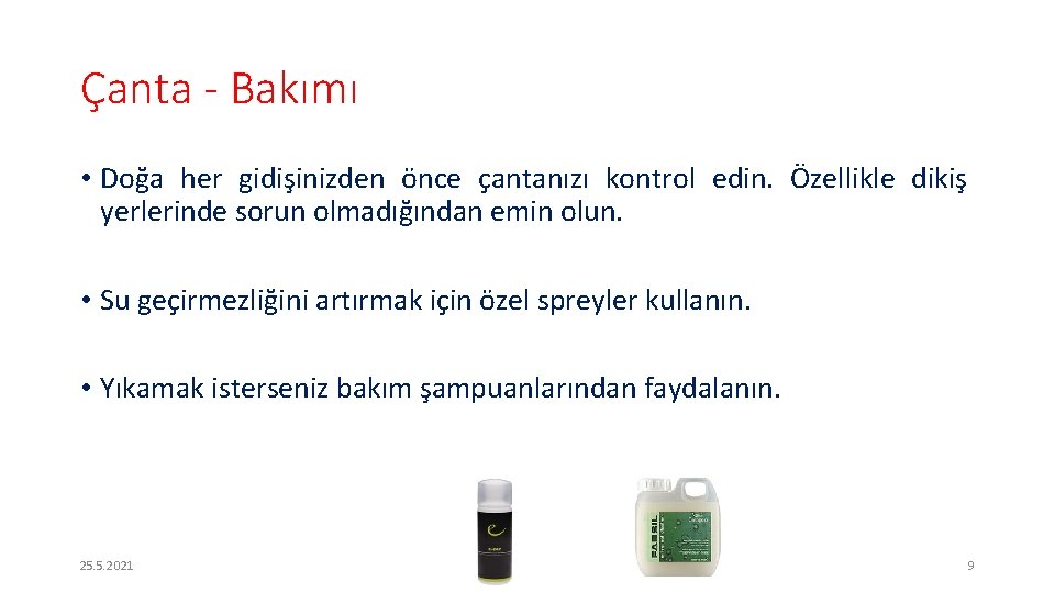 Çanta - Bakımı • Doğa her gidişinizden önce çantanızı kontrol edin. Özellikle dikiş yerlerinde