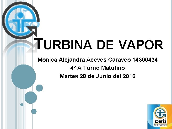 TURBINA DE VAPOR Monica Alejandra Aceves Caraveo 14300434 4° A Turno Matutino Martes 28