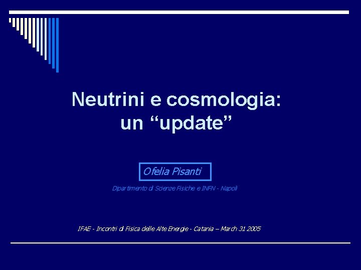 Neutrini e cosmologia: un “update” Ofelia Pisanti Dipartimento di Scienze Fisiche e INFN -