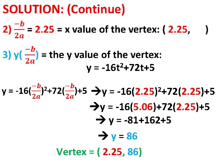 SOLUTION: (Continue) y = -16 t 2+72 t+5 y = -16(2. 25)2+72(2. 25)+5 y