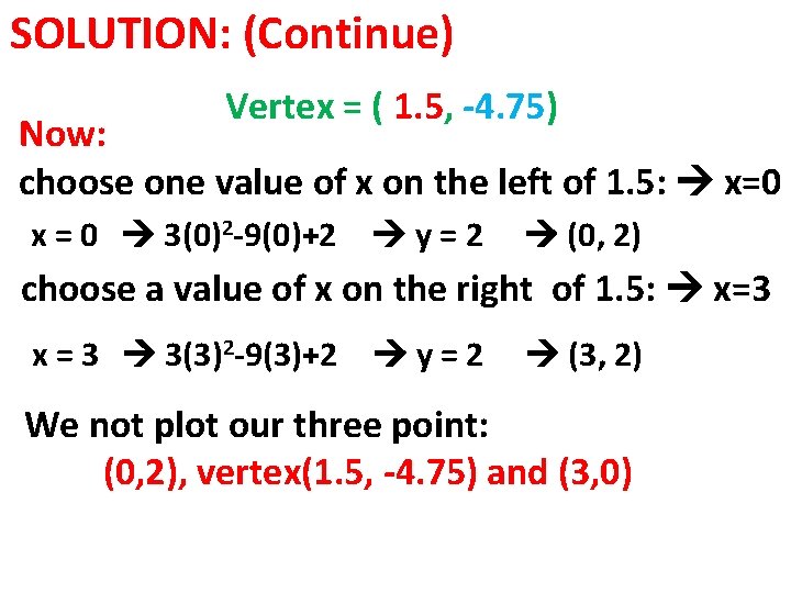 SOLUTION: (Continue) Vertex = ( 1. 5, -4. 75) Now: choose one value of
