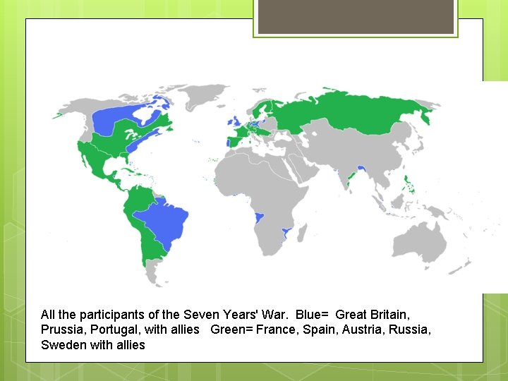 All the participants of the Seven Years' War. Blue= Great Britain, Prussia, Portugal, with