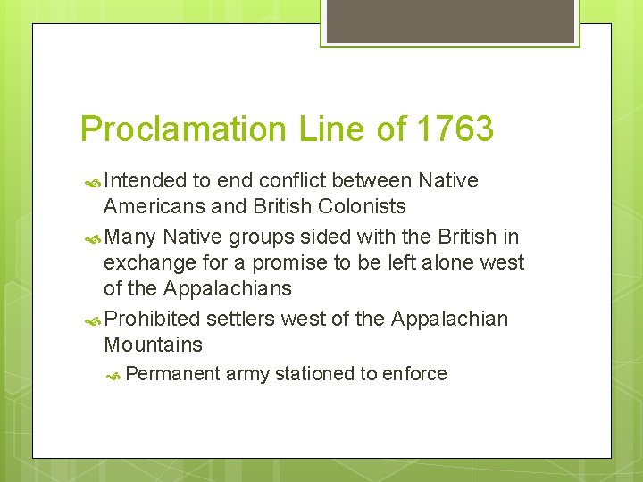 Proclamation Line of 1763 Intended to end conflict between Native Americans and British Colonists