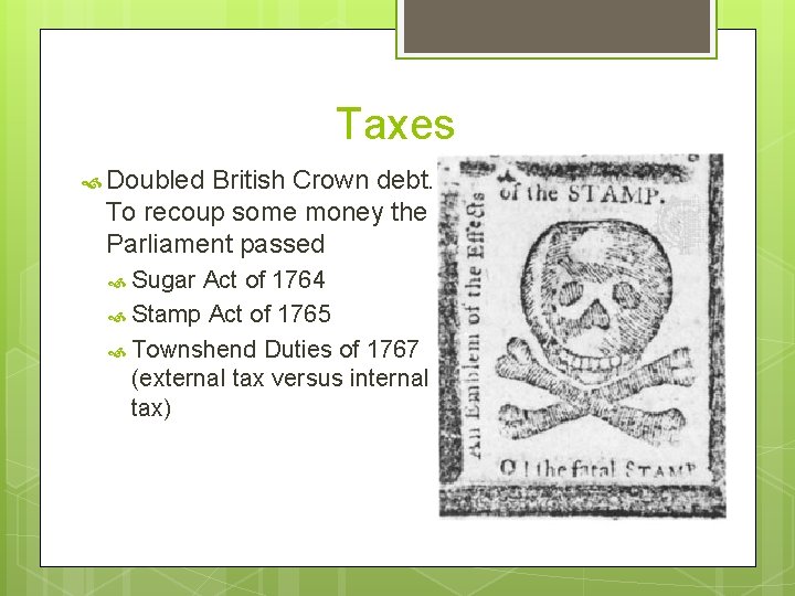Taxes Doubled British Crown debt. To recoup some money the Parliament passed Sugar Act