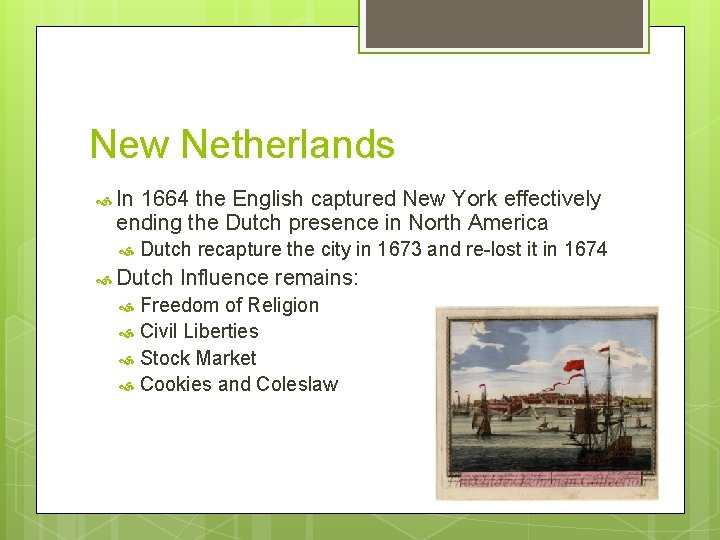 New Netherlands In 1664 the English captured New York effectively ending the Dutch presence
