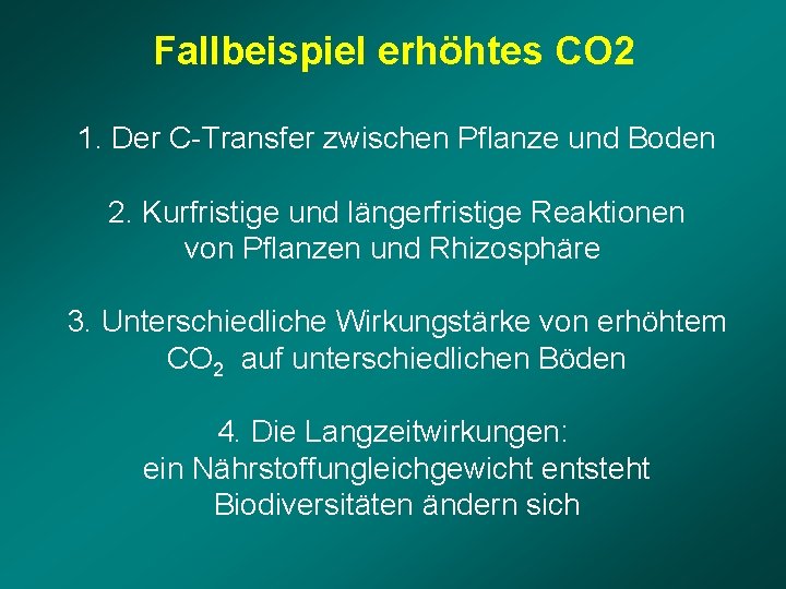 Fallbeispiel erhöhtes CO 2 1. Der C-Transfer zwischen Pflanze und Boden 2. Kurfristige und