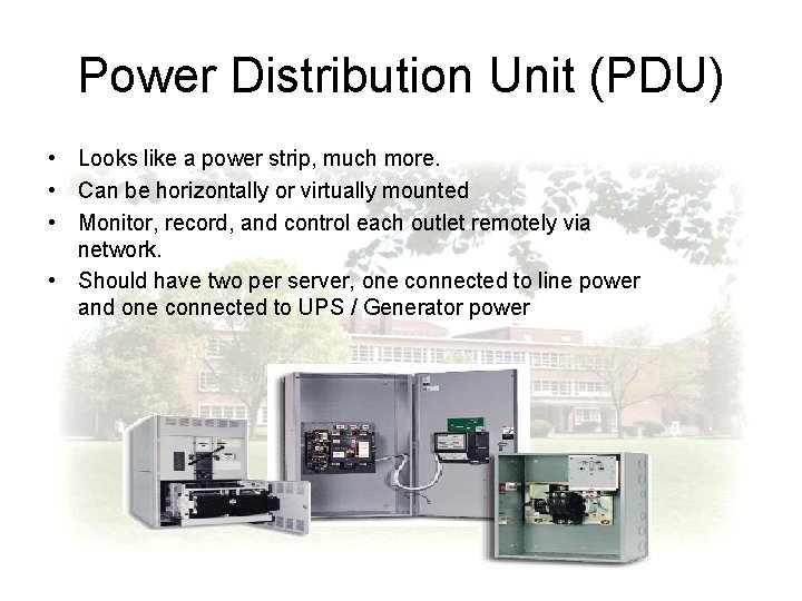 Power Distribution Unit (PDU) • Looks like a power strip, much more. • Can