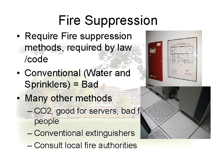 Fire Suppression • Require Fire suppression methods, required by law /code • Conventional (Water