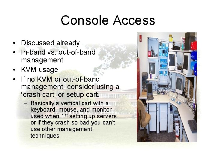 Console Access • Discussed already • In-band vs. out-of-band management • KVM usage •