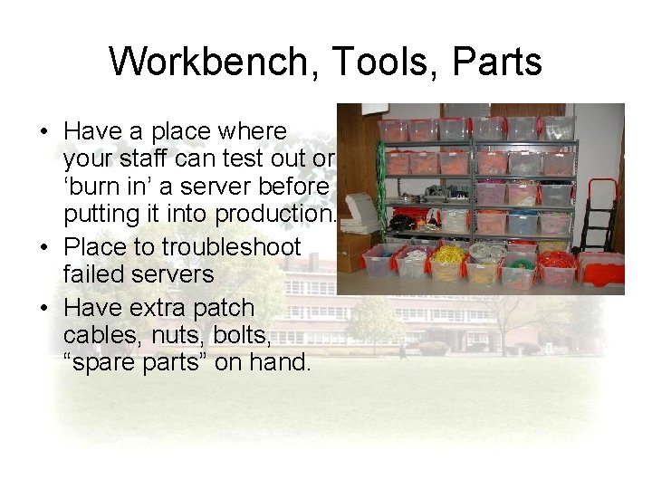 Workbench, Tools, Parts • Have a place where your staff can test out or