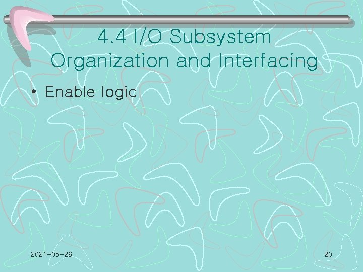 4. 4 I/O Subsystem Organization and Interfacing • Enable logic 2021 -05 -26 20