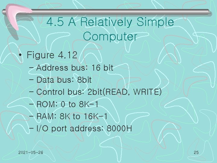 4. 5 A Relatively Simple Computer • Figure 4. 12 – Address bus: 16
