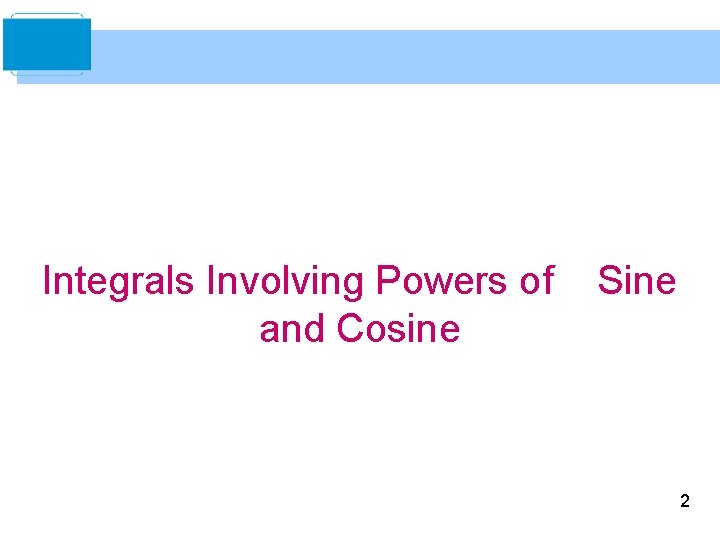 Integrals Involving Powers of and Cosine Sine 2 