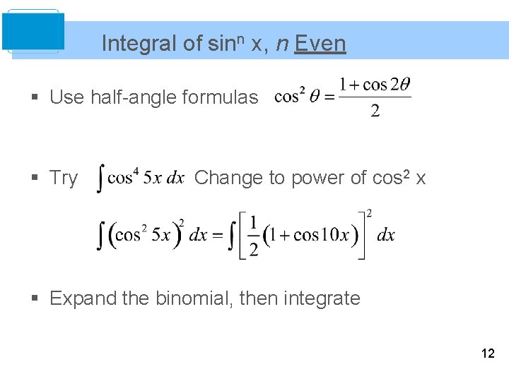Integral of sinn x, n Even § Use half-angle formulas § Try Change to